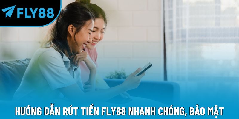 Hướng dẫn rút tiền Fly88 nhanh chóng, bảo mật